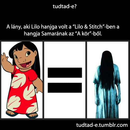 <p>A lány, aki Lilo hanjga volt a “Lilo & Stitch”-ben a hangja Samarának az “A kör”-ből.</p>