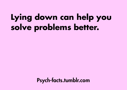 psych-facts:

Lying Down Can Enhance Problem Solving  
