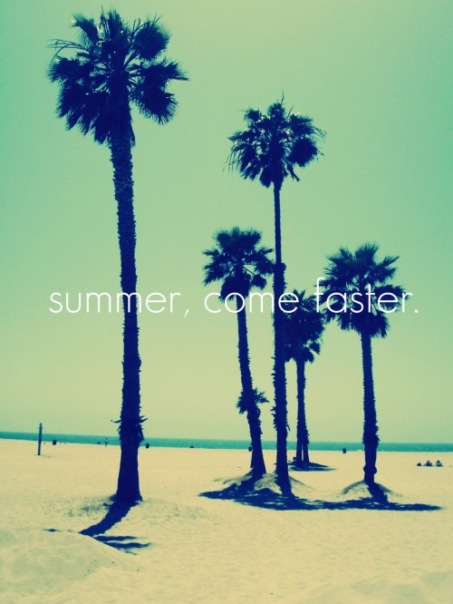 votreansel: <br /><br /> Summer, come faster.  <br /> 