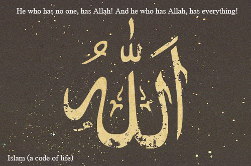 He who has no one, has Allah! And he who has Allah, has everything!