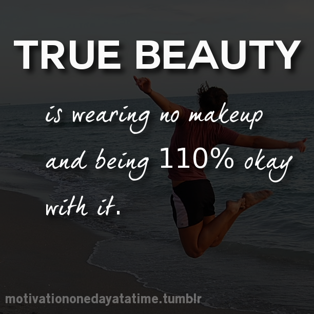 and  wearing makeup 110 beauty no being no  with true natural it quotes okay  makeup is