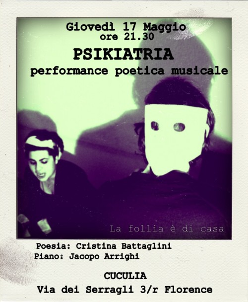 Giovedì 17 Maggio Performance PISKIATRIA@La Follia è di casa - Cuculia, Firenze 