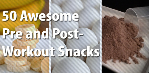 fit4lifenot4now:

50 Awesome Pre and Post-Workout Snacks | Greatist.com
