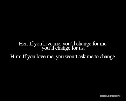 If you love me, you won&#8217;t ask me to change | CourtesyFOLLOW BEST LOVE QUOTES ON TUMBLR  FOR MORE LOVE QUOTES