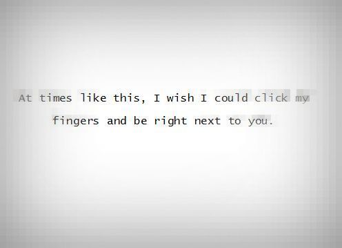 I wish I could click my fingers and be right next to you | FOLLOW BEST LOVE QUOTES ON TUMBLR  FOR MORE LOVE QUOTES