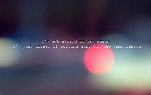 I&#8217;m afraid of getting hurt for the same reason | FOLLOW BEST LOVE QUOTES ON TUMBLR  FOR MORE LOVE QUOTES