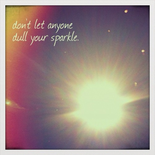 positivelypresent:

Don’t let anyone dull your sparkle. (Taken with Instagram)
