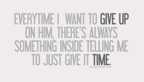 There&#8217;s always something inside telling me to just give it time | FOLLOW BEST LOVE QUOTES ON TUMBLR  FOR MORE LOVE QUOTES