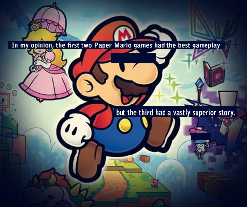 Confession [378] - Anonymous
In my opinion, the first two Paper Mario games had the best gameplay but the third had a vastly superior story.