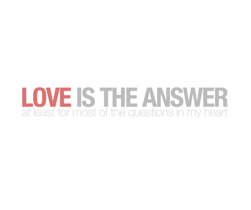 Love is the answer at least for most of the questions in my heart | FOLLOW BEST LOVE QUOTES ON TUMBLR  FOR MORE LOVE QUOTES