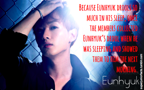 Because Eunhyuk drools so much in his sleep, once the members collected Eunhyuk’s drool when he was sleeping and showed them to him the next morning.