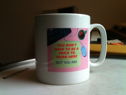So, we’ve got some mugs now. Check them the fuck out.