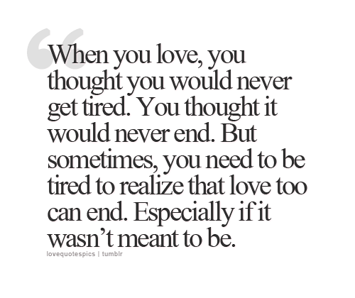 ... never end. But sometimes, you need to be tired to realize that love