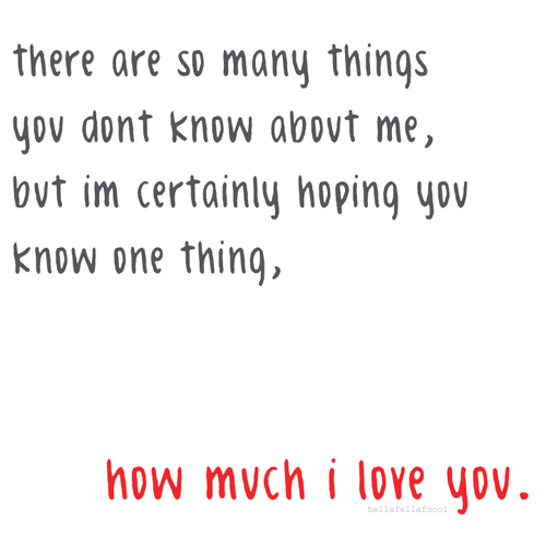 I&#8217;m certainly hoping you know one thing, how much I love you | FOLLOW BEST LOVE QUOTES ON TUMBLR  FOR MORE LOVE QUOTES