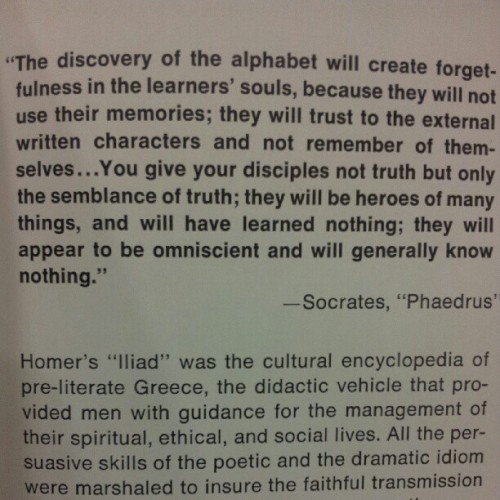 Socrates said the same thing about the written word that we say about computers. This is from Marshall McLuhan&#8217;s The Medium is the Massage and this is what he means when he says &#8220;we shape our tools, then our tools shape us&#8221;. (Taken with Instagram)