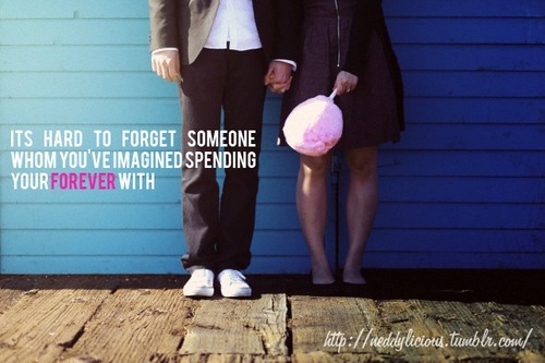 It&#8217;s hard to forget someone whom you&#8217;ve imagined spending your forever with | FOLLOW BEST LOVE QUOTES ON TUMBLR  FOR MORE LOVE QUOTES