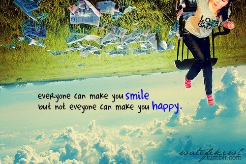 Everyone can make you smile but not everyone can make you happy | CourtesyFOLLOW BEST LOVE QUOTES ON TUMBLR  FOR MORE LOVE QUOTES