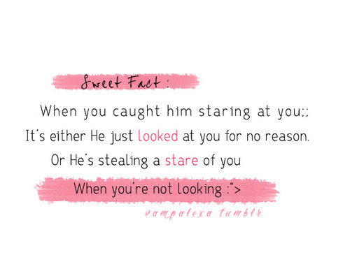 He just looked at you for no reason or he&#8217;s stealing a stare of you | FOLLOW BEST LOVE QUOTES ON TUMBLR  FOR MORE LOVE QUOTES