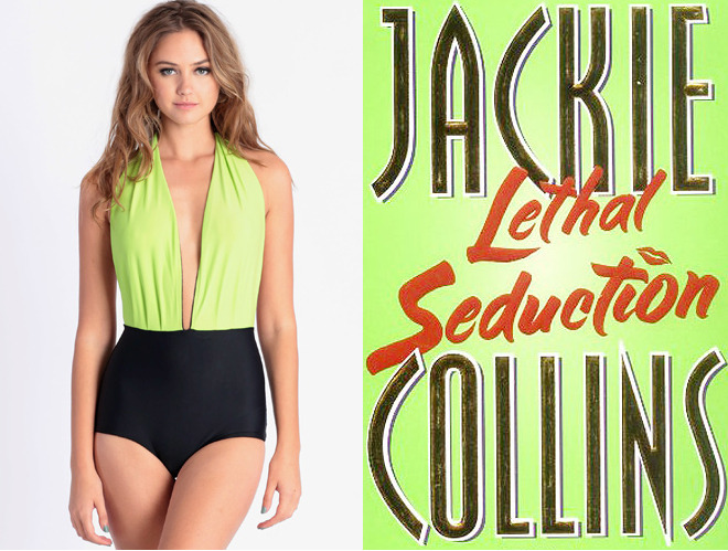 The book: Lethal Seduction by Jackie Collins
The first sentence: &#8220;What&#8217;s the best sex you&#8217;ve ever had?&#8221;
The cover lettering: Bernard Maisner
The bathing suit: Betty Black &amp; Lime Swimsuit by Mandalynn. $95.