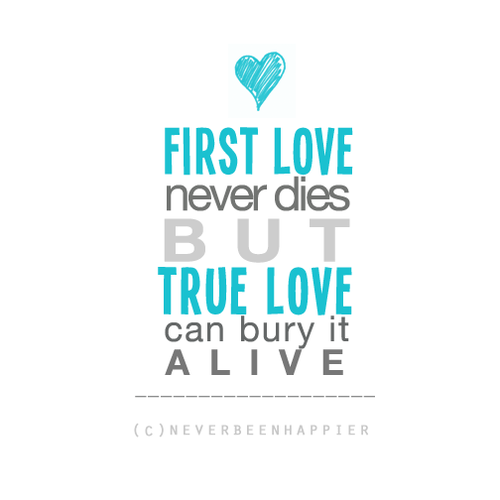 First love never dies but true love can burry it alive | CourtesyFOLLOW BEST LOVE QUOTES ON TUMBLR  FOR MORE LOVE QUOTES