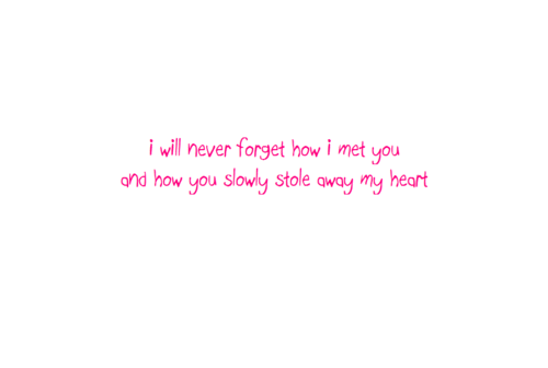 I will never forget how I met you and how you slowly stole away my heart | CourtesyFOLLOW BEST LOVE QUOTES ON TUMBLR  FOR MORE LOVE QUOTES