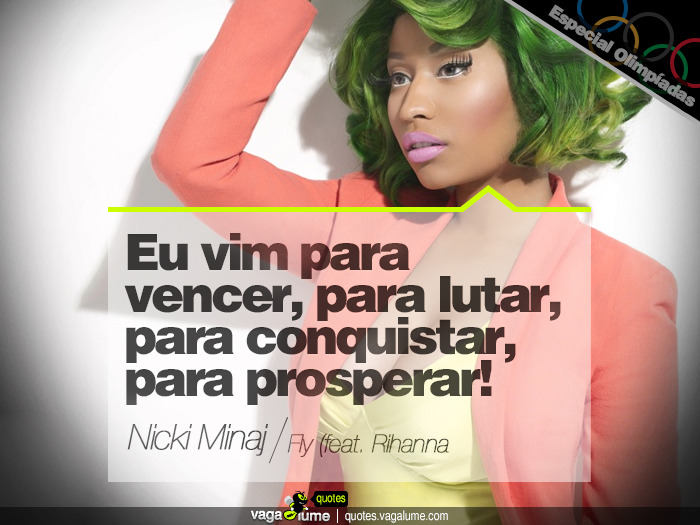 &#8220;Eu vim para vencer, para lutar, para conquistar, para prosperar!&#8221; - Fly (feat. Rihanna) (Nicki Minaj)


Source: vagalume.com.br