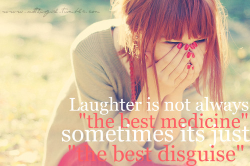 Laughter is not always the best medicine, sometimes its just the best disguise | CourtesyFOLLOW BEST LOVE QUOTES ON TUMBLR  FOR MORE LOVE QUOTES