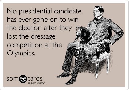 Graphic:  No presidential candidate has gone on to win the election after their horse lost the dressage in the Olympics