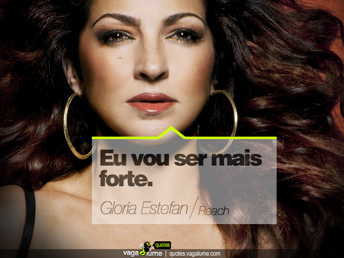 &#8220;Eu vou ser mais forte.&#8221; - Reach (Gloria Estefan)


Source: vagalume.com.br