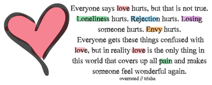 In reality love is the only thing in this world that covers up all pain | CourtesyFOLLOW BEST LOVE QUOTES ON TUMBLR  FOR MORE LOVE QUOTES