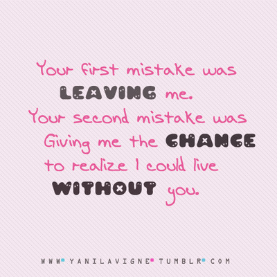 Your mistake was giving me the chance to realize I could live without you | CourtesyFOLLOW BEST LOVE QUOTES ON TUMBLR  FOR MORE LOVE QUOTES