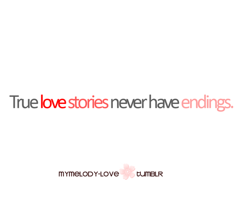 True love stories never have endings | CourtesyFOLLOW BEST LOVE QUOTES ON TUMBLR  FOR MORE LOVE QUOTES