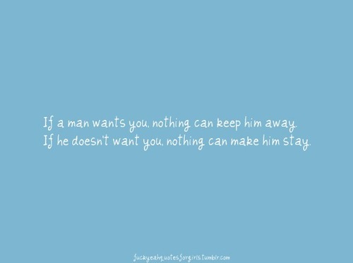 If a man wants you, nothing can keep him away | CourtesyFOLLOW BEST LOVE QUOTES ON TUMBLR  FOR MORE LOVE QUOTES