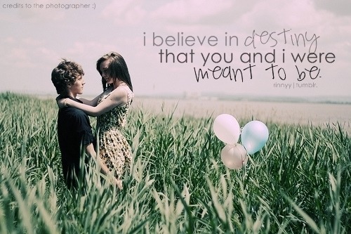 I believe in destiny that you and I were meant to be | CourtesyFOLLOW BEST LOVE QUOTES ON TUMBLR  FOR MORE LOVE QUOTES
