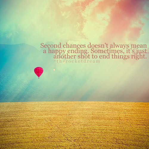 Second chances doesn&#8217;t always mean a happy ending | CourtesyFOLLOW BEST LOVE QUOTES ON TUMBLR  FOR MORE LOVE QUOTES