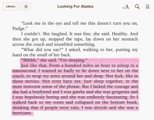 discriminated:

literally the best paragraph in the book, made me want to go to boarding school and meet somebody like alaska

who wouldn’t be in love with alaska young