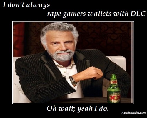 I dont always meme for xbox 360 and ps3 games dlc
(via ARoleModel | I don’t always Rape Gamers with DLC&#8230;)
I dont always meme for games dlc for xbox 360 and ps3. Resident evil 6, Assassin&#8217;s Creed 3 Connor, lara Croft Tomb Raier 2013, Darksiders 2