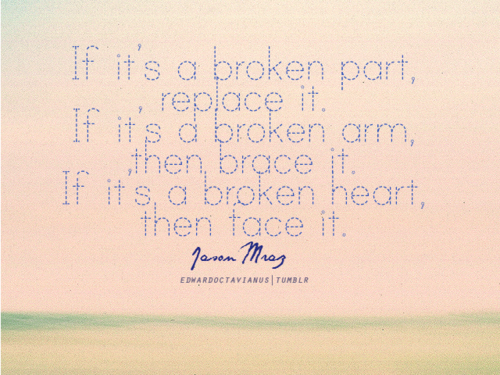 If it&#8217;s a broken heart, then face it | CourtesyFOLLOW BEST LOVE QUOTES ON TUMBLR  FOR MORE LOVE QUOTES