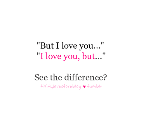 (via See the difference between “But I love you” and “I love you, but” | Best Tumblr Love Quotes)