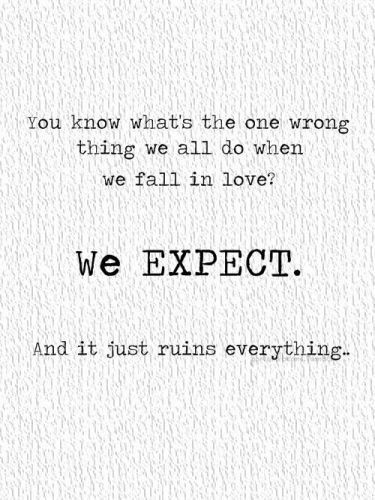 (via The one wrong thing we all do when falling in love is we expect | Best Tumblr Love Quotes)