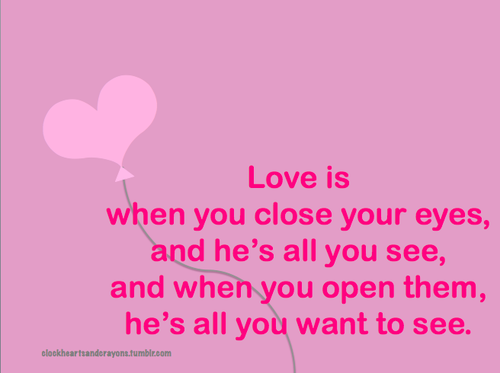(via Love is when you close your eyes, and he’s all you see | Best Tumblr Love Quotes)