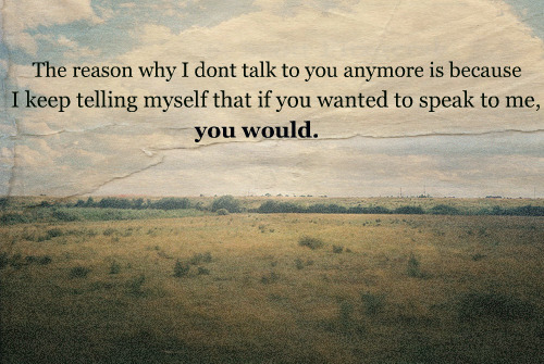 (via I keep telling myself that if you wanted to speak to me, you would | Best Tumblr Love Quotes)