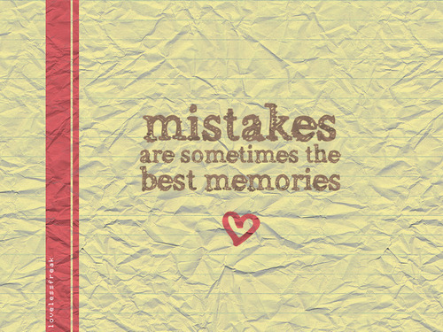 (via Mistakes are sometimes the best memories | Best Tumblr Love Quotes)