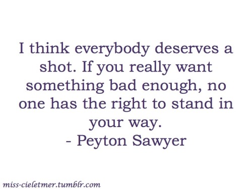 ... Quotes #Peyton Sawyer Quotes #OTH #One Tree Hill #One Tree Hill Quotes