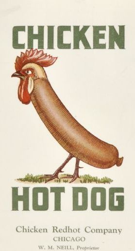 Chicken Hot Dog
calumet412:

Poster for the Chicken Redhot Company, 1928, Chicago.
