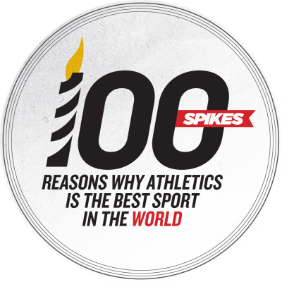 To mark 100 years of the IAAF, SPIKES has come up with 100 reasons to celebrate the world&#8217;s number one sport. So in no particular order, here&#8217;s the first 20&#8230;
1. The original sportThe IAAF is 100 this week. But athletics is more than 4000-years-old. Way before the invention of ships, sanitation or bombs; ancient Egyptians were competing in running and the high jump.
2. The world's greatest raceThe men's 100m final has thrown up many of the defining moments in the history of sport. No other sporting competition captures the imagination like the primal 100 metre dash to the finish.
3. UpsetsNo champion, record holder or hot favourite is ever safe in the world of athletics. And major championships can be too hard to call. Remember the Daegu 2011 cover star curse? 
4. Higher and higherIs there anything more exciting than watching a pole vault or high jump field narrow down to just a few elite combatants, as they cope with enormous pressure to better their opponents? No.
5. Tactical geniusIt's a joy to behold when a top-class middle distance athlete picks their moment to strike, and bang! They're away.
[[MORE]]
6. The safety pin industryLet's hear it for athletics, keeping the world's safety pin industry afloat for a hundred years.
7. Barriers to entryOne of the great things about athletics is that anyone can do it. Throw, run, jump, both; you can practice in your back garden, in the street or at your local park. All you often need is a pair of trainers, unless...
8. The world's greatest showWhen the IOC proclaims its Olympic motto Citius, Altius, Fortius&#8217; (Faster, Higher, Stronger) no other sport quite fits the bill. Winning athletes really do go faster, higher, stronger (and longer), than anyone else in the world.
9. Top bodiesFrom the perfectly sculpted biceps of Ashton Eaton to the six-pack of Jess Ennis and the legs of Anna Chicherova. Athletics is the place to go for some of the finest specimens in sport.
10. #epicfailWhen you fail in athletics, you can really, really fail.
11. Pre-race ritualsHere's to making the most of the five-second window of opportunity for athletes to stamp their personality on the big screens. Bolt, Blake, Manzano and Jenneke are world leaders in this discipline.
12. MavericksWe're blessed to have current athletes like DeeDee 'Glitter Face Warrior' Trotter and Alysia 'flower in her hair' MontaÃ±o. The barefoot Zola Budd's of this world will always have a special place in the heart of athletics.
13. The ComebackAt 38-year-old Felix Sanchez did it in London, winning his second Olympic gold eight years after the first. Track and Field history is littered with athletes who looked spent before making a Rockey-esque return to form.
14. Let's danceAthletes have had an excellent few years on the dancing and celebration front. From Usain's iconic lightning Bolt to 'the Mobot' and, of course, Ezekiel Kemboi; we salute you.
15. World recordsThere is a primal joy about watching someone break a world record. The record breakers not only beat the world's best that day, they beat everyone in history. 
16. Head-to-headThere's nothing better than watching two great titans of the sport go toe-to-toe. Coe-Ovett, Carl Lewis-Ben Johnson, Michael Johnson-Donovan Bailey; sometimes we don't even have to pretend they hate each other.
17. All under one roofYou can watch a triple jump, a leaping 400m hurdler, a big hammer and a high jump; all at the same time. And without leaving your seat&#8230;
18. UnorthodoxShaved legs? Check. Aerodynamic lycra body suit? Check. Go faster spikes? Check. Sunglasses? Eh? Athletes are only allowed to wear sunglasses at night because the sun never sets on the athletics empire.
19. FilmsFrom Chariots of Fire to Running Brave and even Run, Fatboy, Run. Hollywood would be a poorer place without the underrated track and field genre.
20. Fight the flabThe World Health Organisation estimate that around 1.4bn people are overweight or obese. You won't find them at your local athletics track. If more people tried track and field, the world would be a slimmer place.