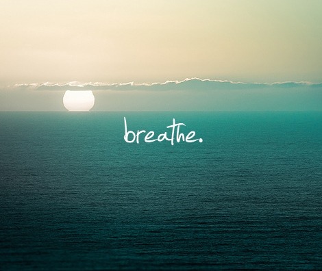 Just breathe. x