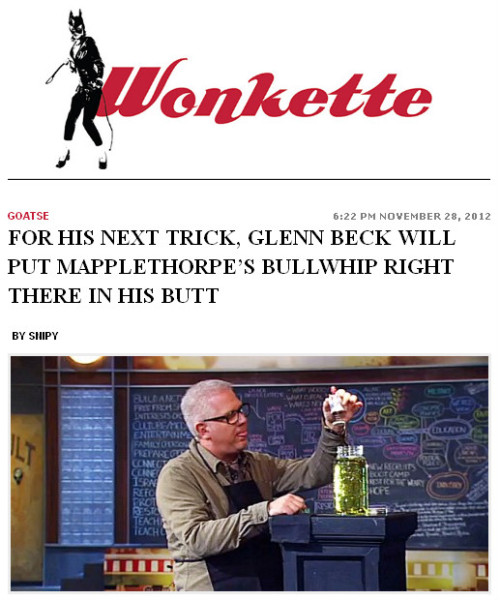 Wonkette - 'For His Next Trick, Glenn Beck Will Put Mapplethorpe’s Bullwhip Right There In His Butt'