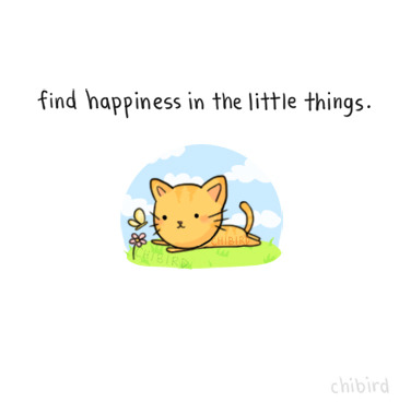 Small, simple things can bring a little happiness to your life. :D