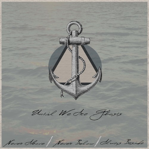 Until We Are Ghosts - Never Above, Never Below, Always Beside [EP] (2012)
